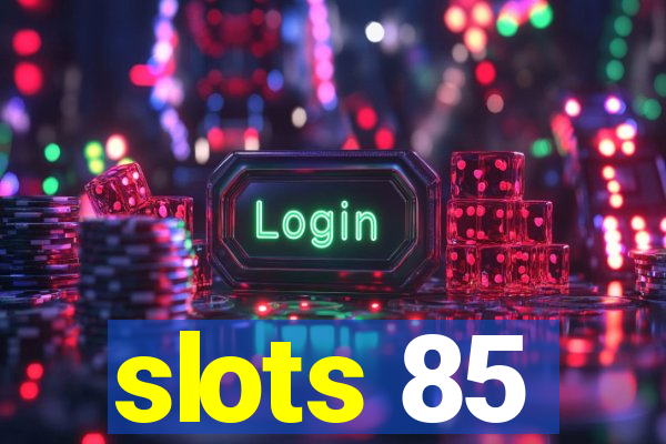 slots 85